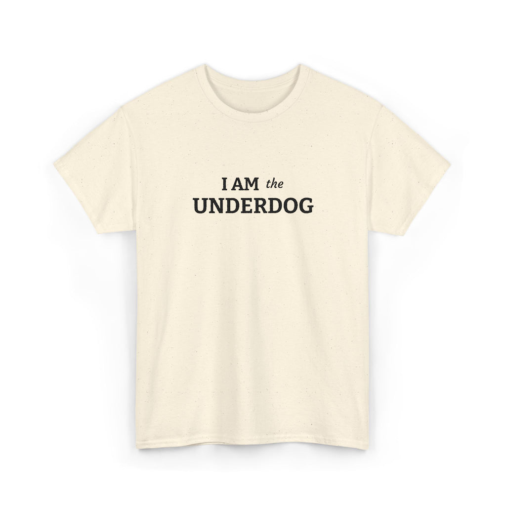 I AM THE UNDERDOG T-shirt
