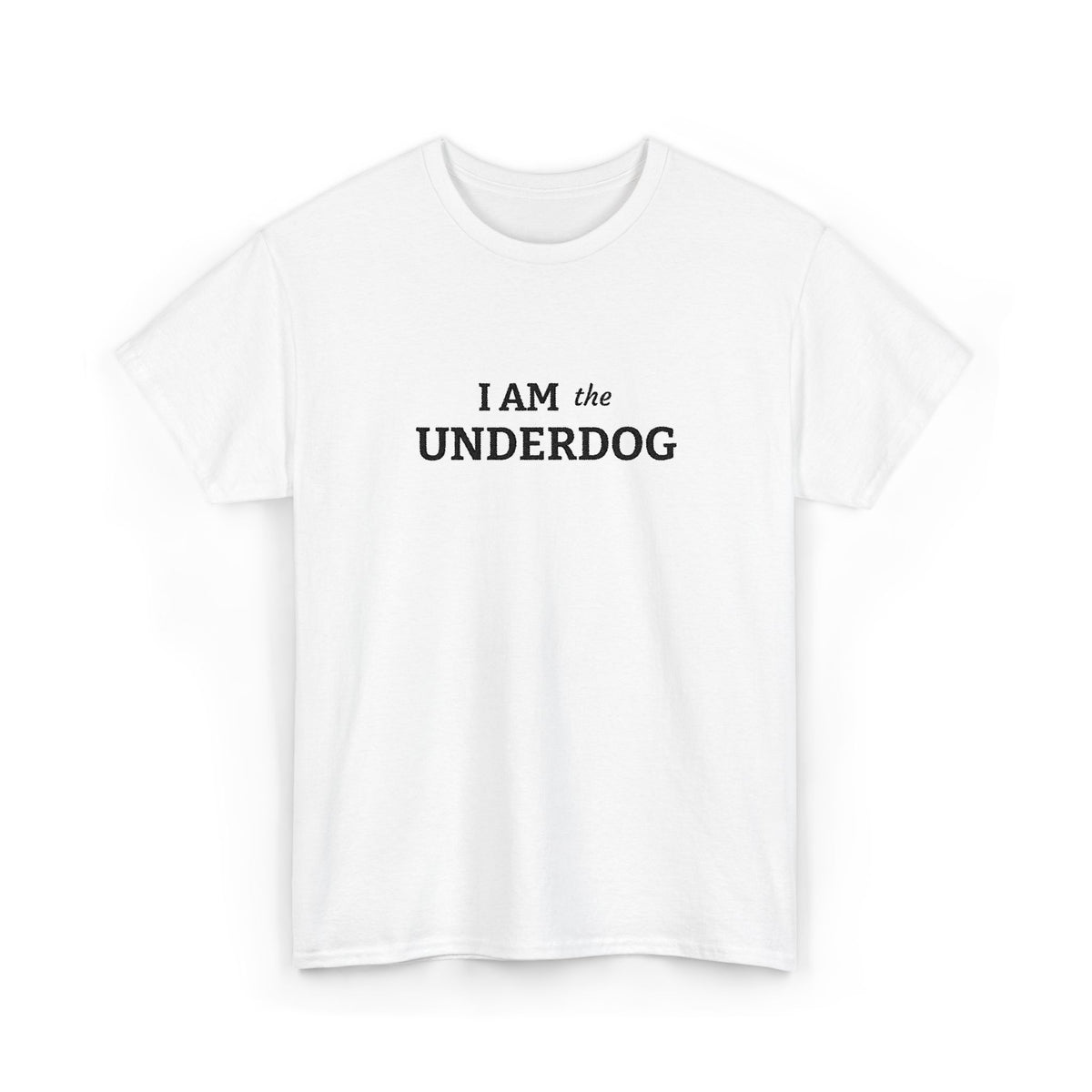 I AM THE UNDERDOG T-shirt