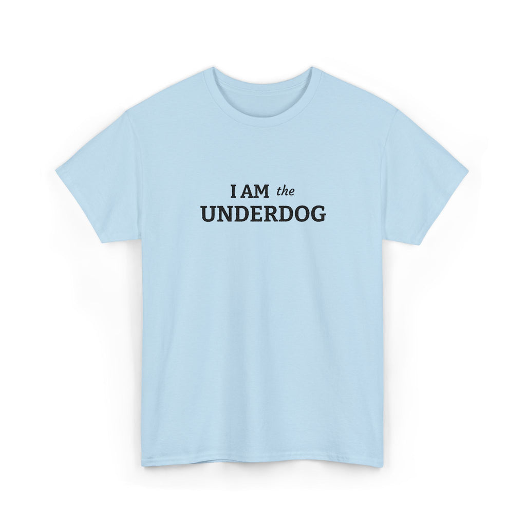 I AM THE UNDERDOG T-shirt