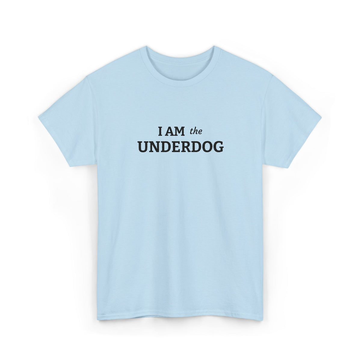 I AM THE UNDERDOG T-shirt