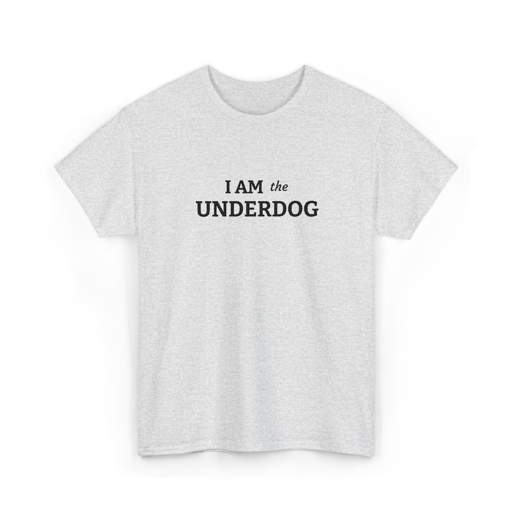 I AM THE UNDERDOG T-shirt