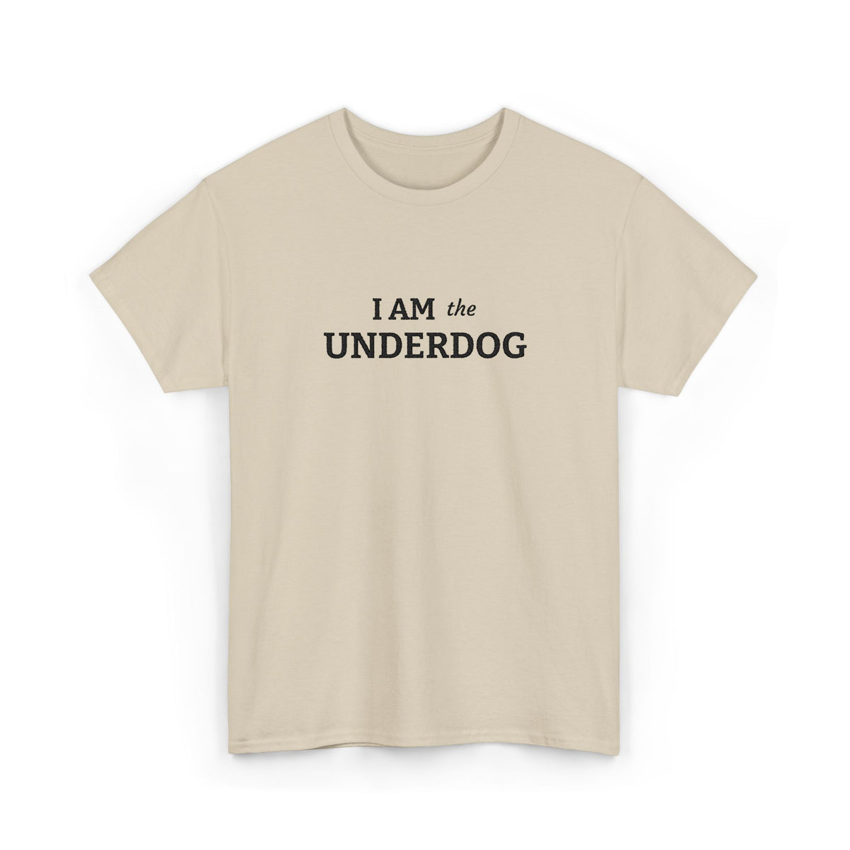 I AM THE UNDERDOG T-shirt