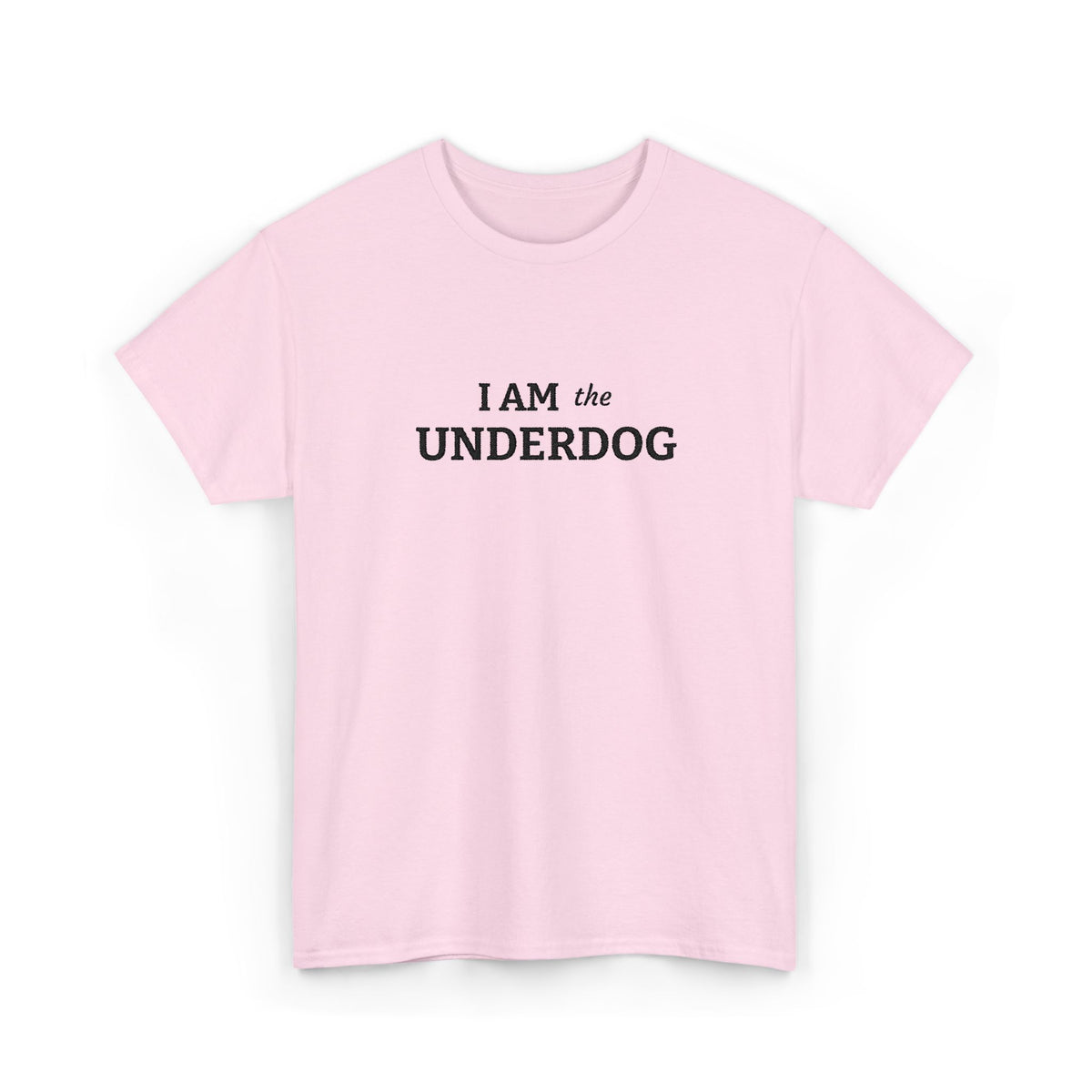 I AM THE UNDERDOG T-shirt